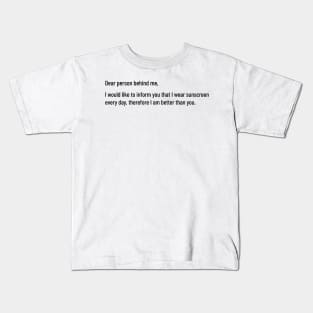 dear person behind me sunscreen braggy spf superiority sarcasm Kids T-Shirt